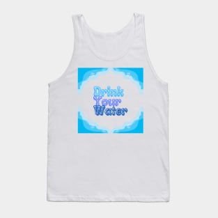 Drink your water Tank Top